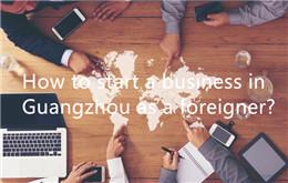 ¿Cómo iniciar un negocio en Guangzhou como extranjero?